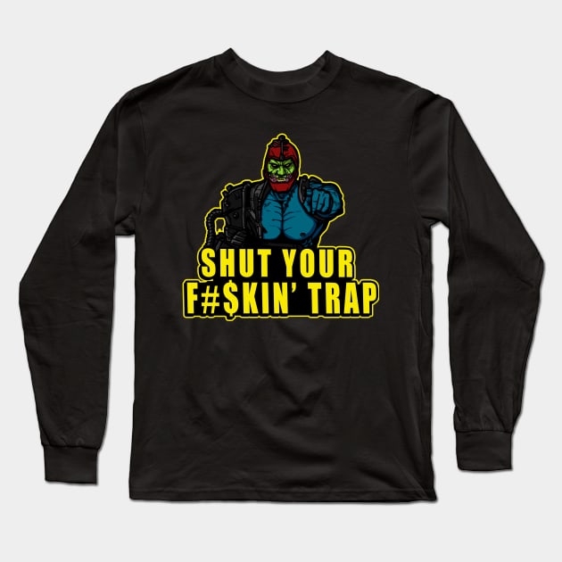 Shut Your F#$kin' Trap Long Sleeve T-Shirt by AndreusD